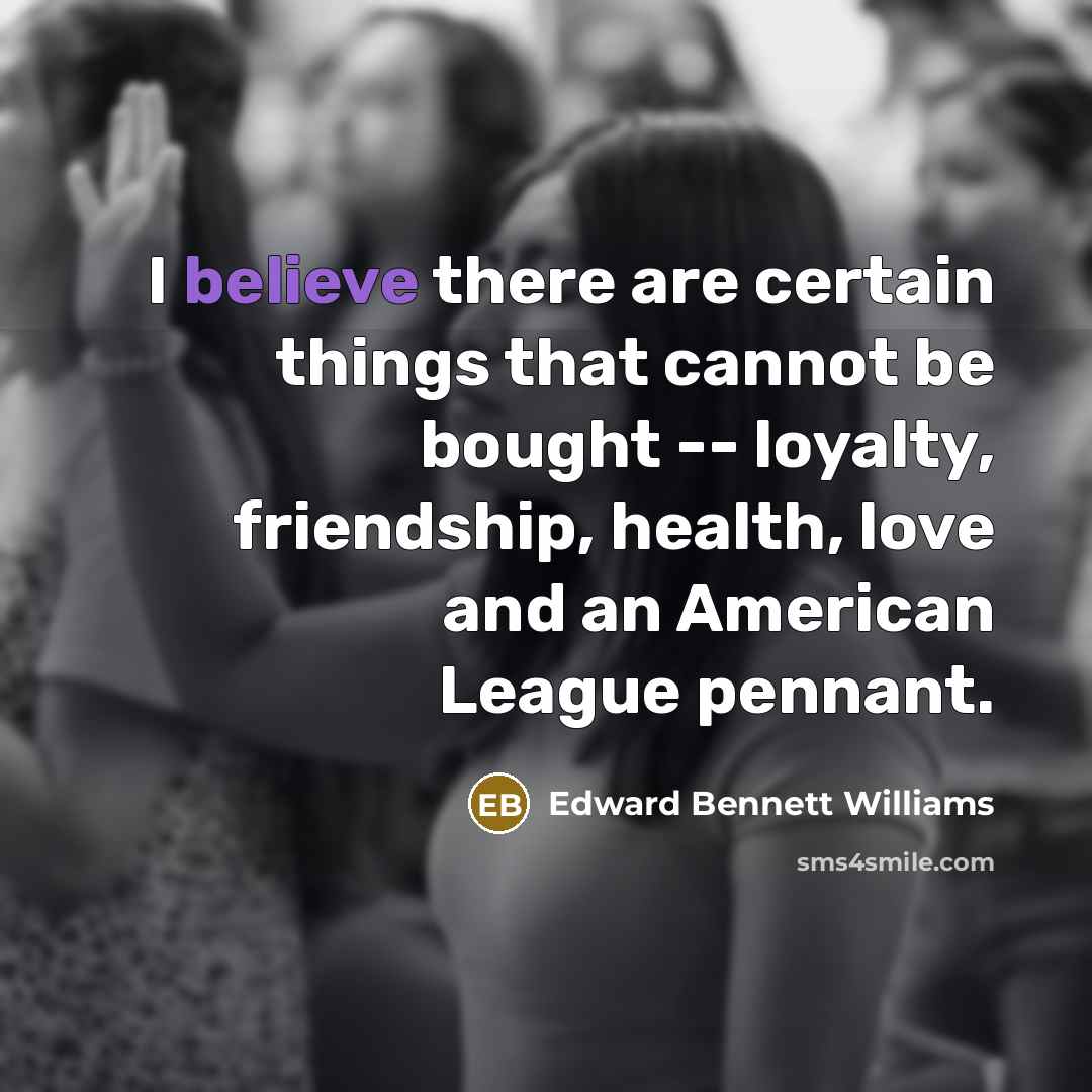 “I believe there are certain things that cannot be bought…” quote by Edward Bennett Williams