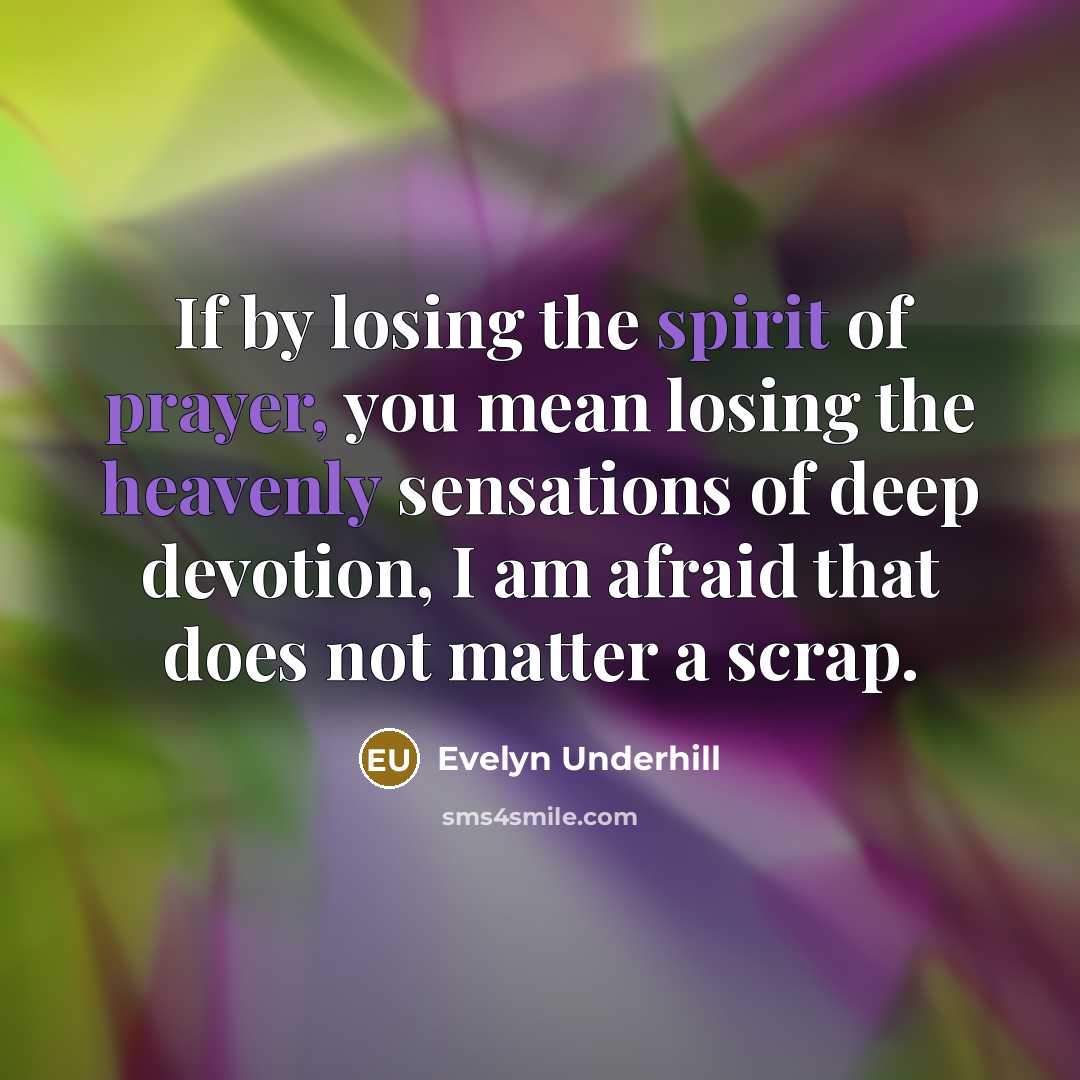 “If by losing the spirit of prayer, you mean losing…” quote by Evelyn Underhill
