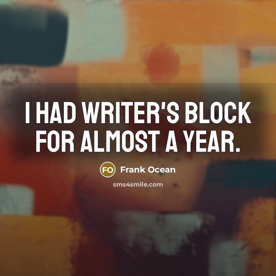 “I had writer's block for almost a year.…” quote by Frank Ocean