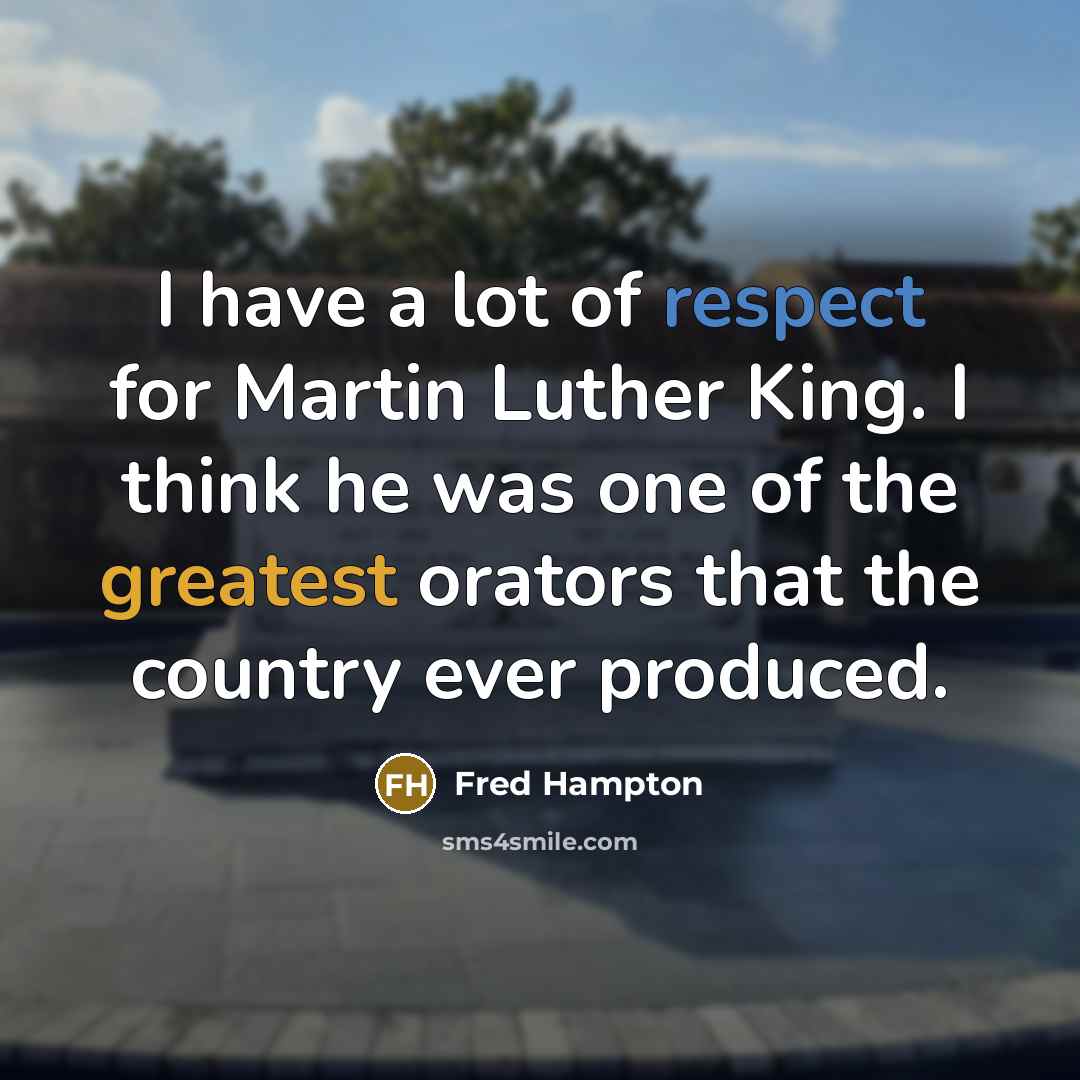 “I have a lot of respect for Martin Luther King.…” quote by Fred Hampton