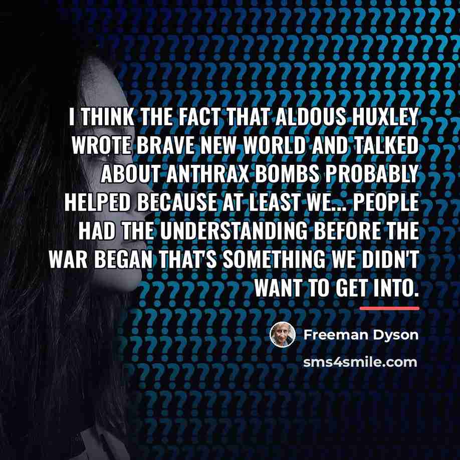 “I think the fact that Aldous Huxley wrote Brave New…” quote by Freeman Dyson