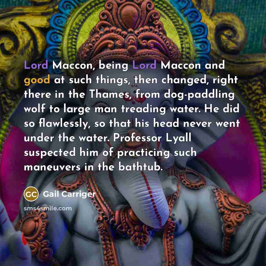 “Lord Maccon, being Lord Maccon and good at such things,…” quote by Gail Carriger