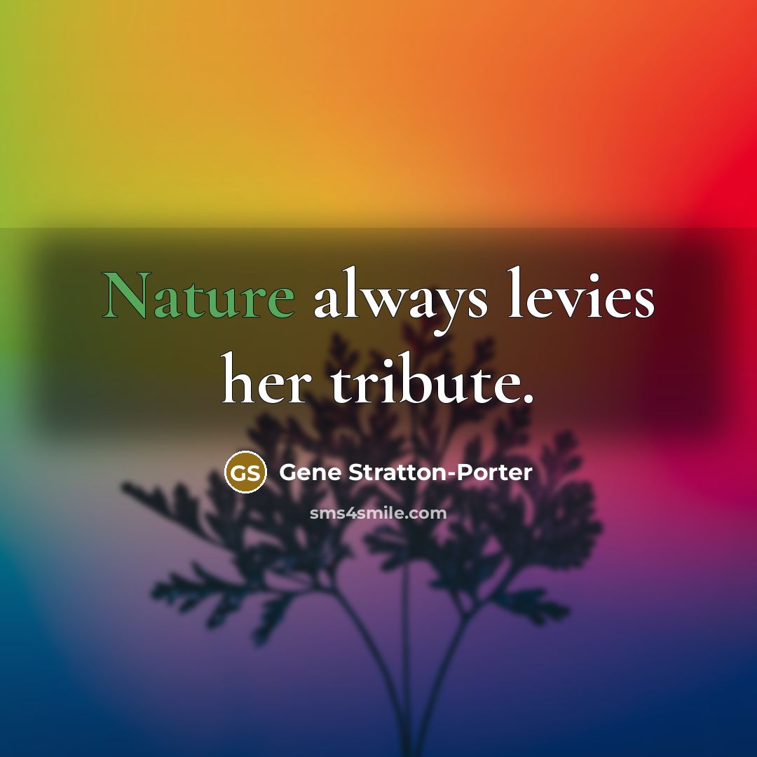 “Nature always levies her tribute.…” quote by Gene Stratton-Porter