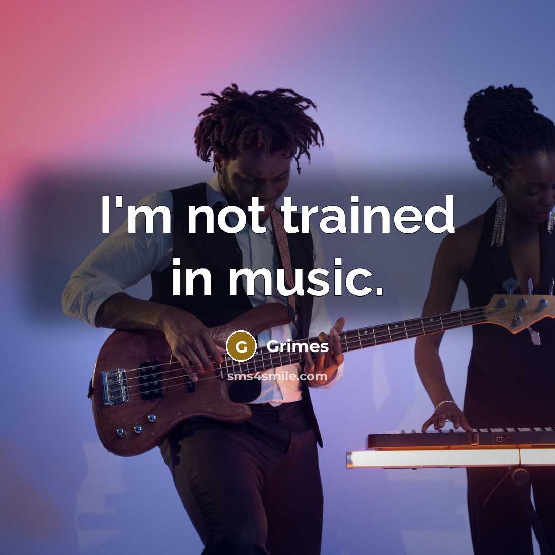 “I'm not trained in music.…” quote by Grimes