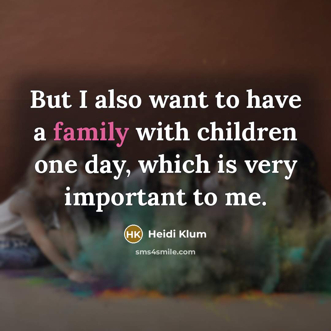 “But I also want to have a family with children…” quote by Heidi Klum