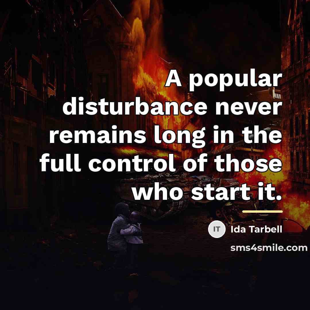 “A popular disturbance never remains long in the full control…” quote by Ida Tarbell