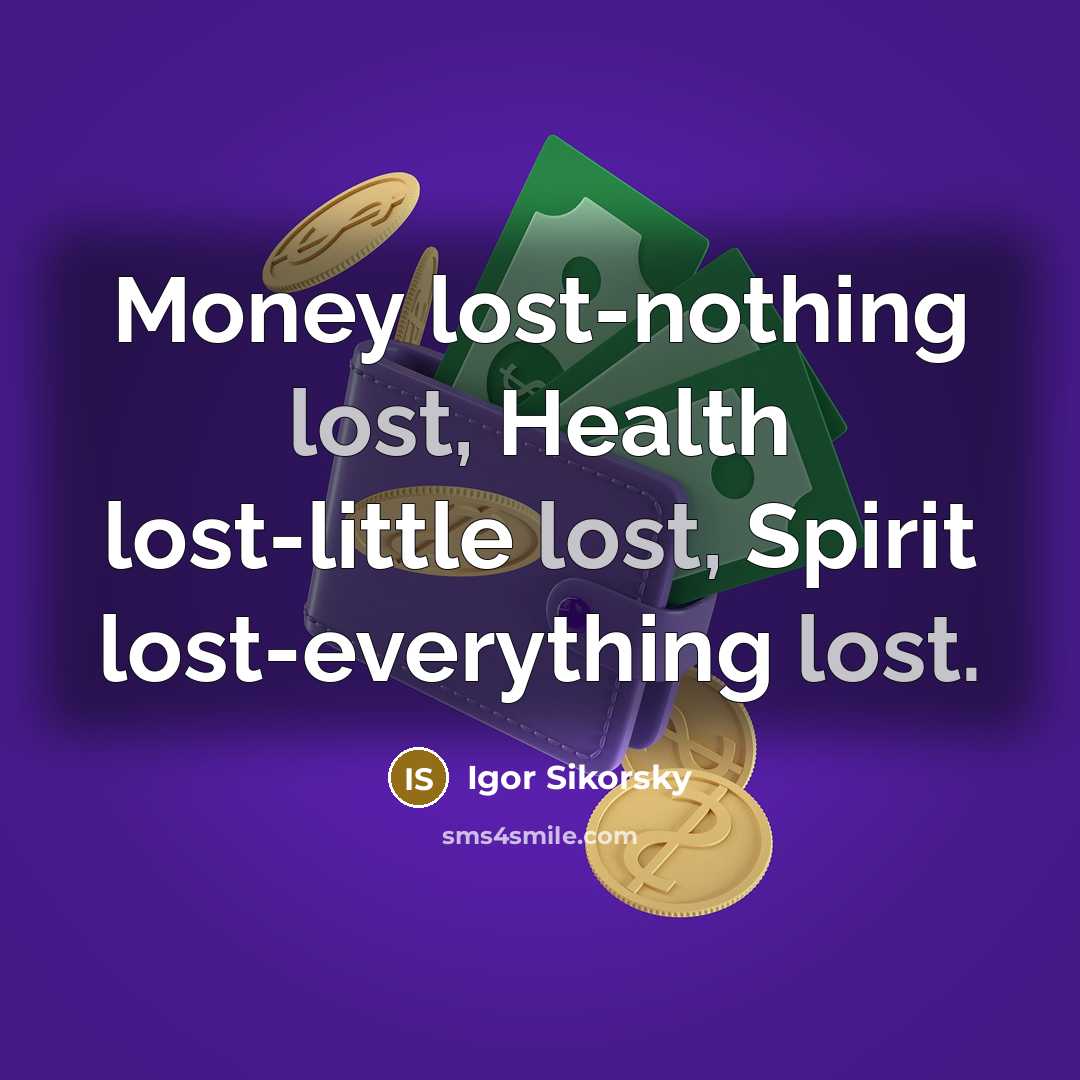“Money lost-nothing lost, Health lost-little lost, Spirit lost-everything lost.…” quote by Igor Sikorsky