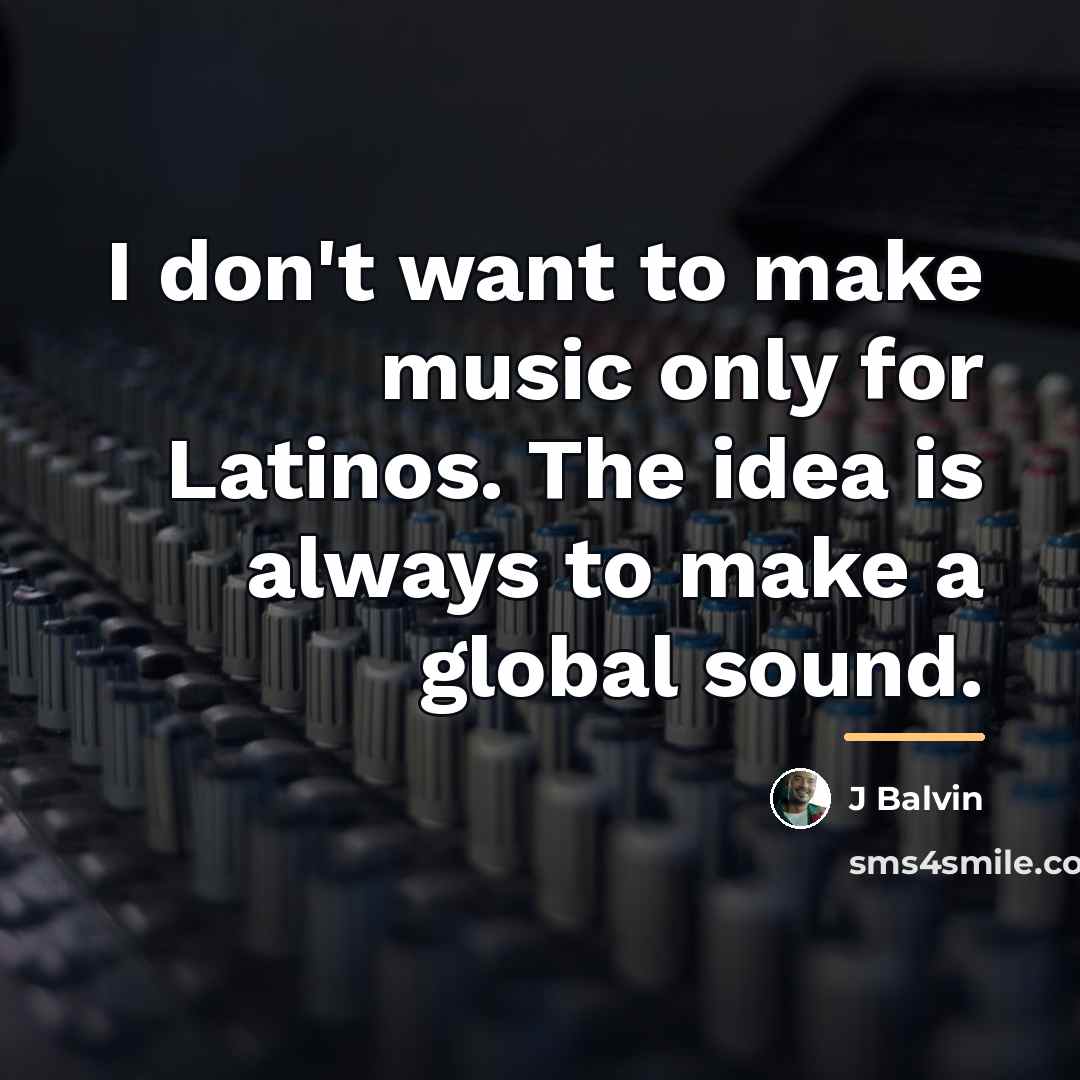 “I don't want to make music only for Latinos. The…” quote by J Balvin