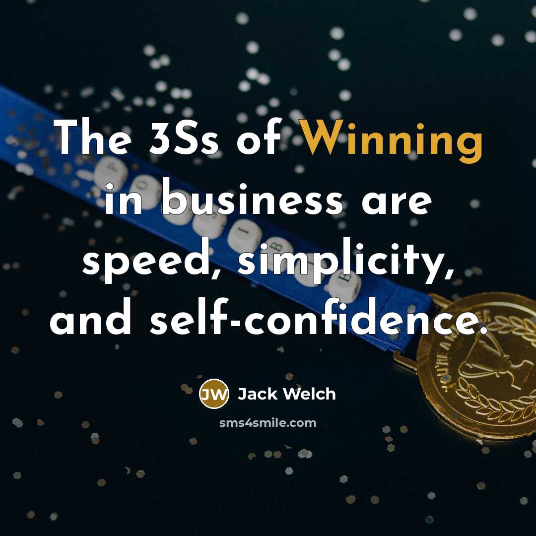“The 3Ss of Winning in business are speed, simplicity, and…” quote by Jack Welch