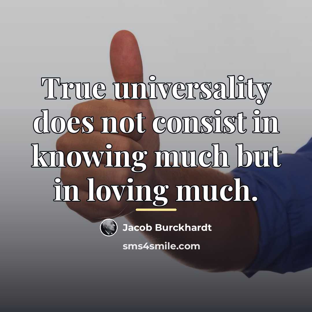 “True universality does not consist in knowing much but in…” quote by Jacob Burckhardt