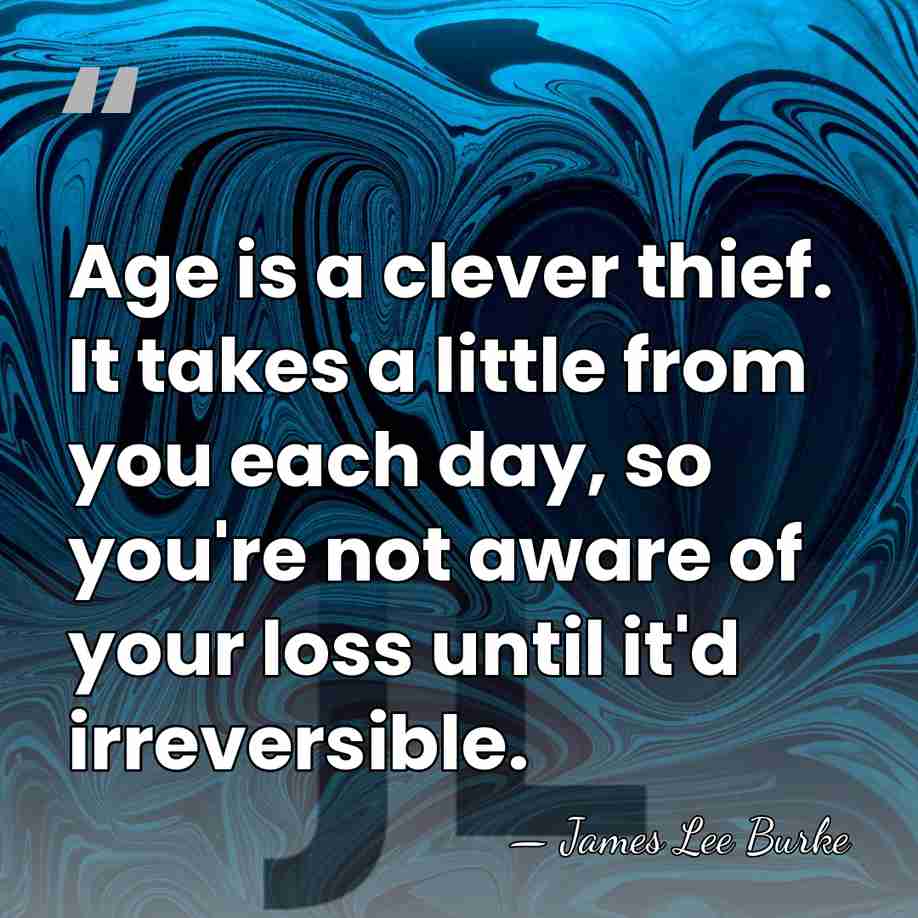 Age is a clever thief. It takes a little from you each&hellip; - James Lee Burke