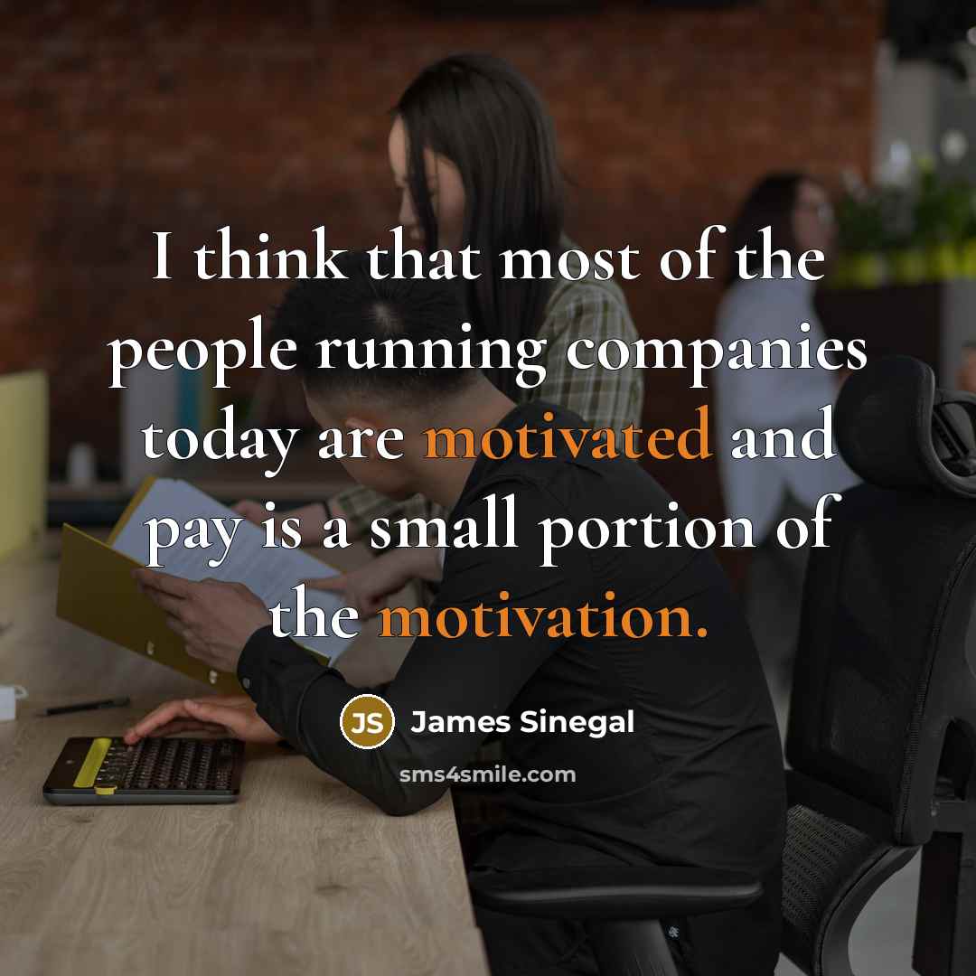 “I think that most of the people running companies today…” quote by James Sinegal