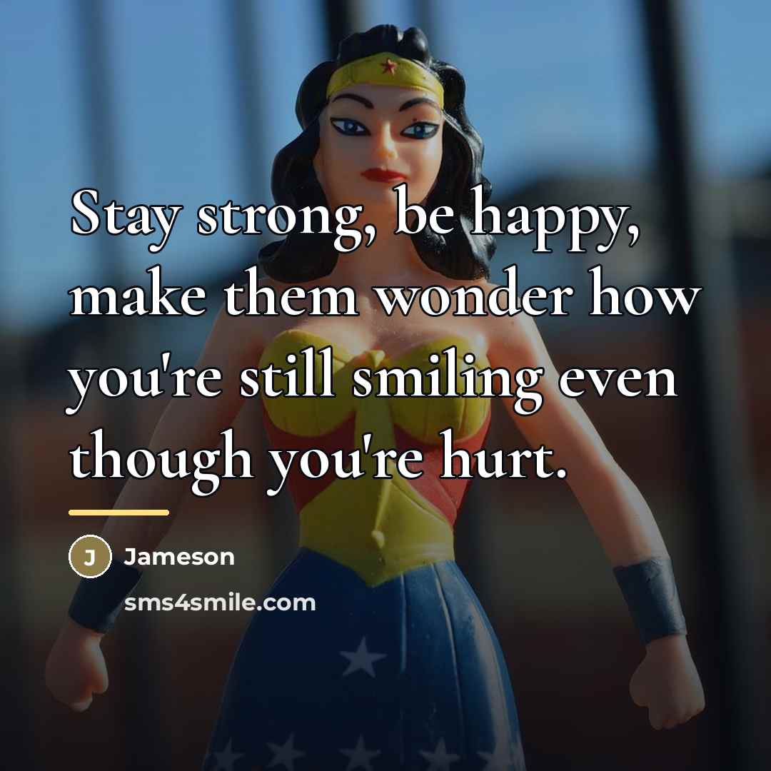“Stay strong, be happy, make them wonder how you're still…” quote by Jameson