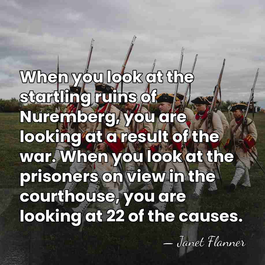When you look at the startling ruins of Nuremberg, you are looking&hellip; - Janet Flanner