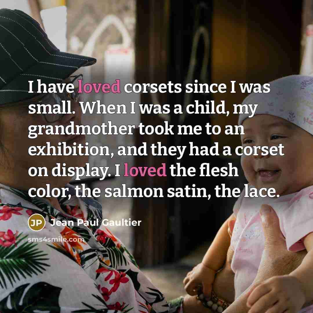 “I have loved corsets since I was small. When I…” quote by Jean Paul Gaultier