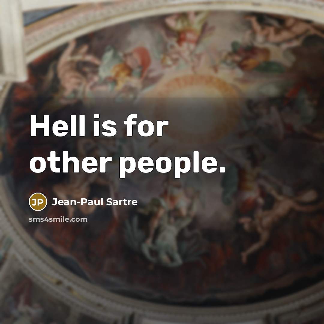 “Hell is for other people.…” quote by Jean-Paul Sartre