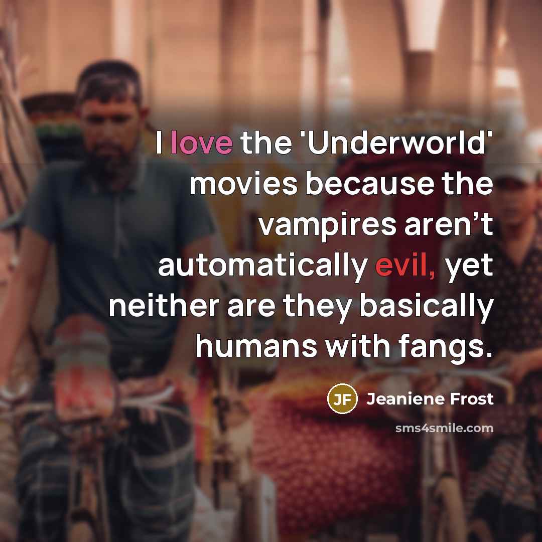 “I love the 'Underworld' movies because the vampires aren't automatically…” quote by Jeaniene Frost