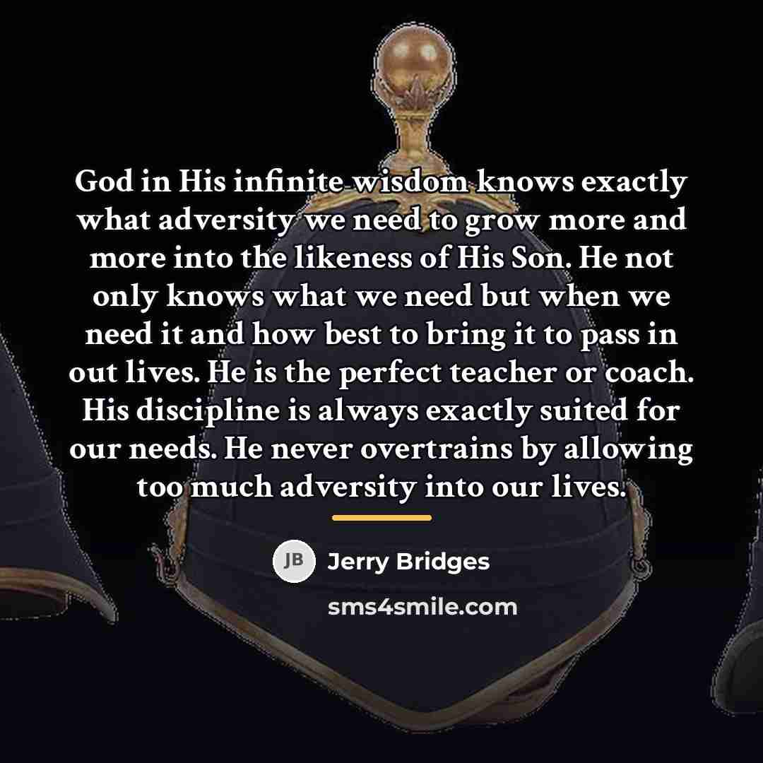 “God in His infinite wisdom knows exactly what adversity we…” quote by Jerry Bridges