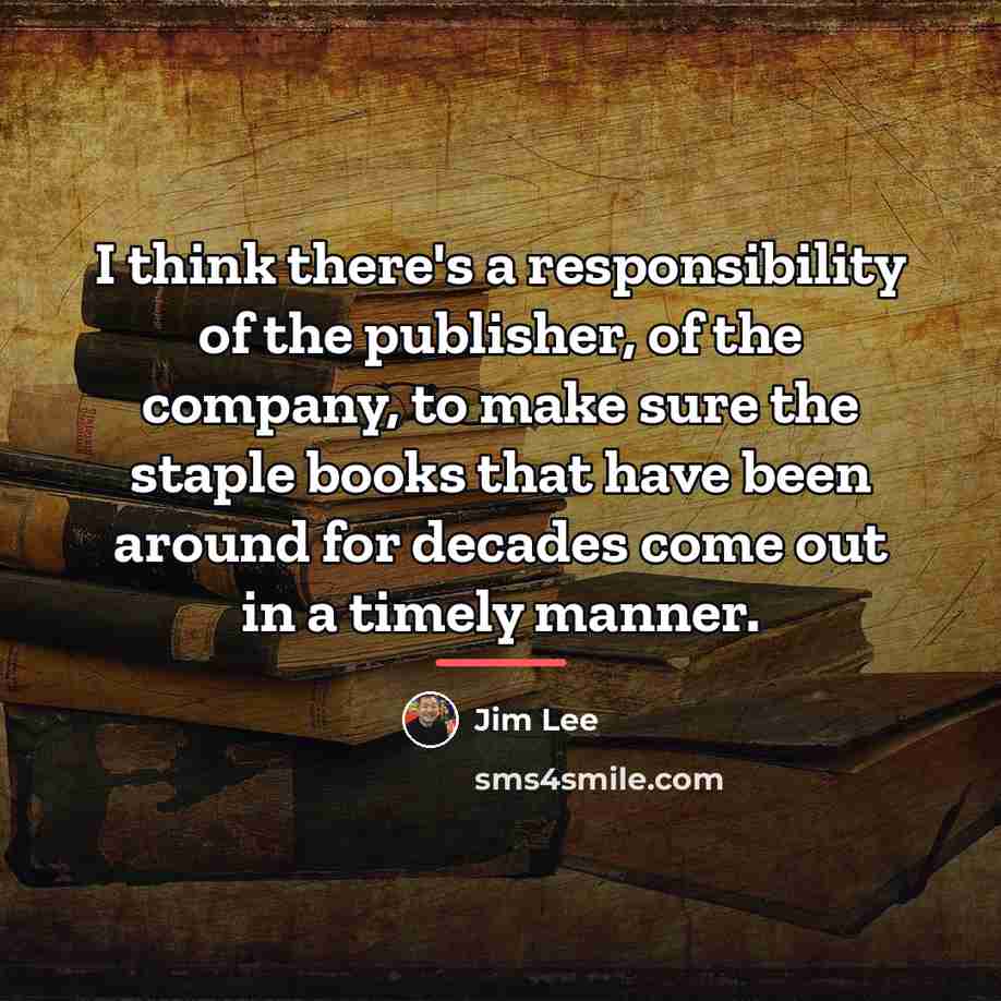 “I think there's a responsibility of the publisher, of the…” quote by Jim Lee