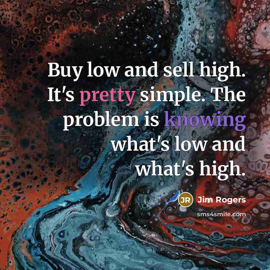 “Buy low and sell high. It's pretty simple. The problem…” quote by Jim Rogers