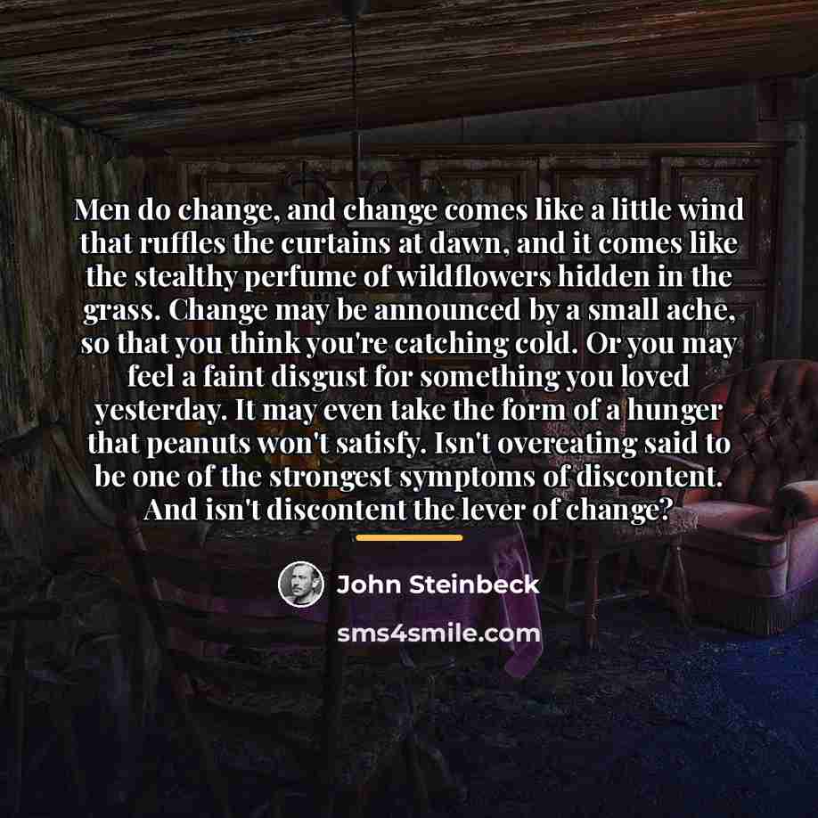 “Men do change, and change comes like a little wind…” quote by John Steinbeck