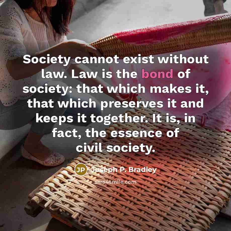 “Society cannot exist without law. Law is the bond of…” quote by Joseph P. Bradley