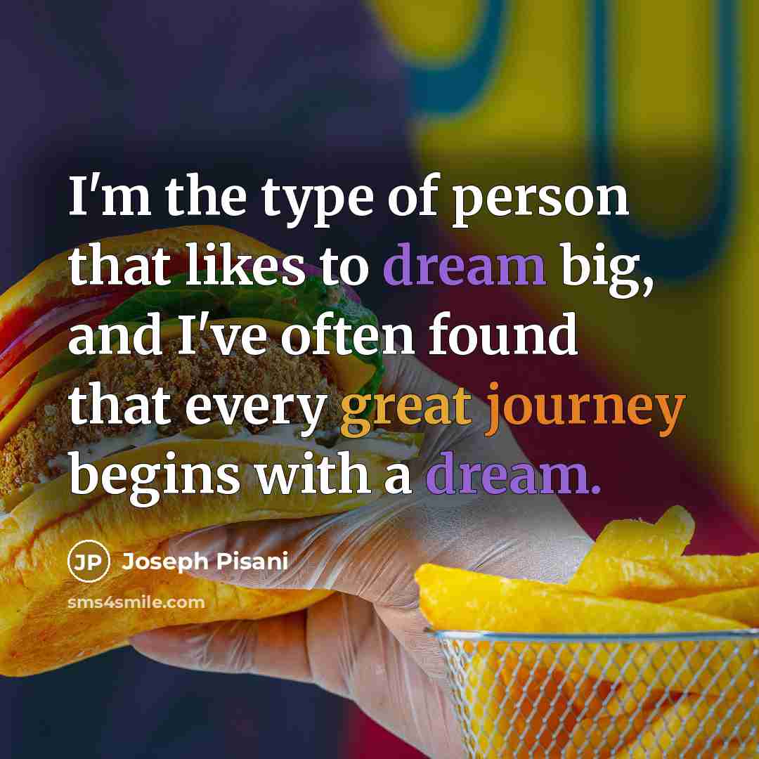 “I'm the type of person that likes to dream big,…” quote by Joseph Pisani