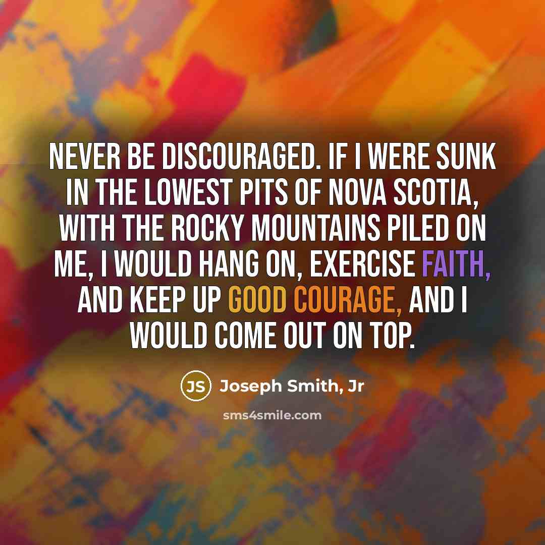 “Never be discouraged. If I were sunk in the lowest…” quote by Joseph Smith, Jr