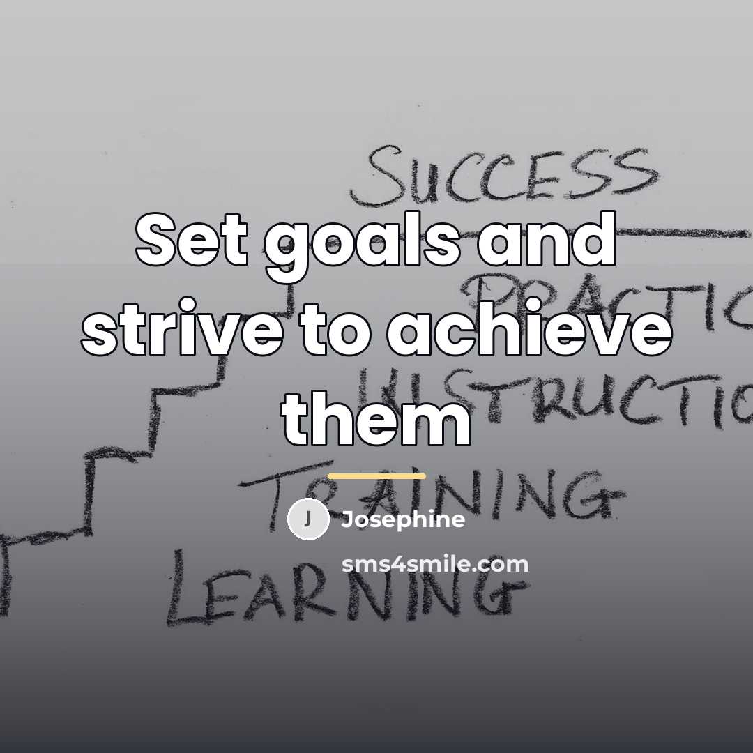 “Set goals and strive to achieve them…” quote by Josephine