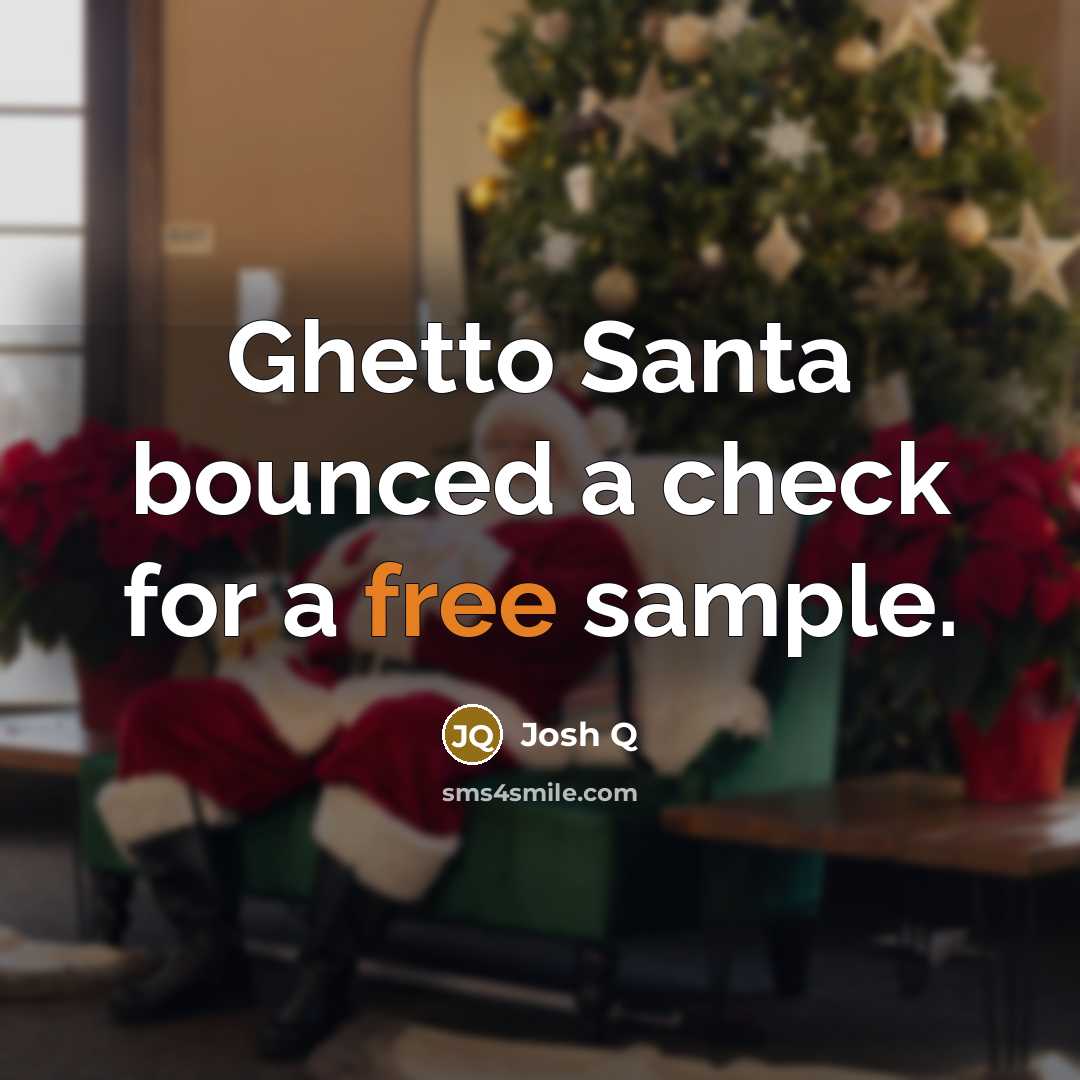 “Ghetto Santa bounced a check for a free sample.…” quote by Josh Q