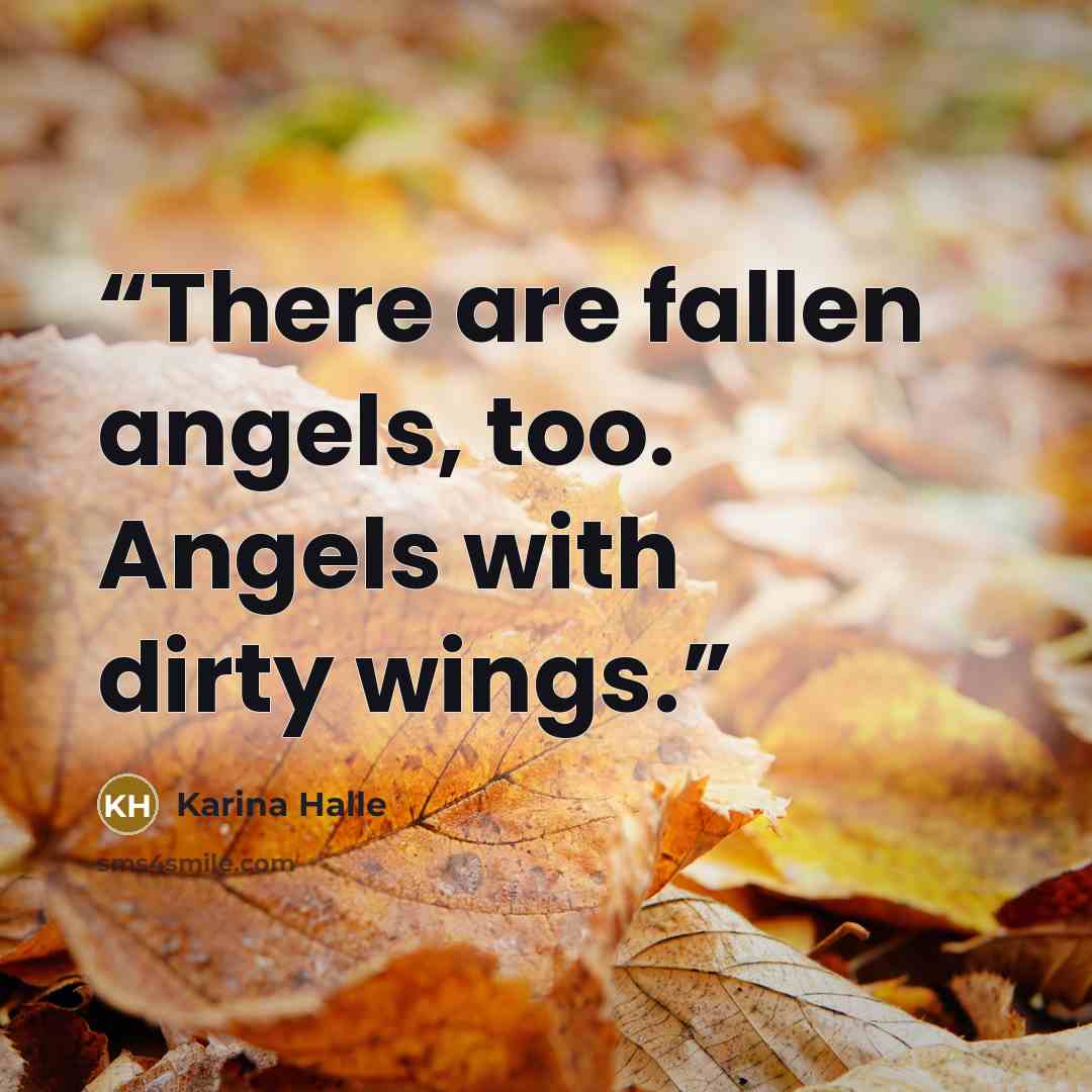 “There are fallen angels, too. Angels with dirty wings.” quote by karina halle