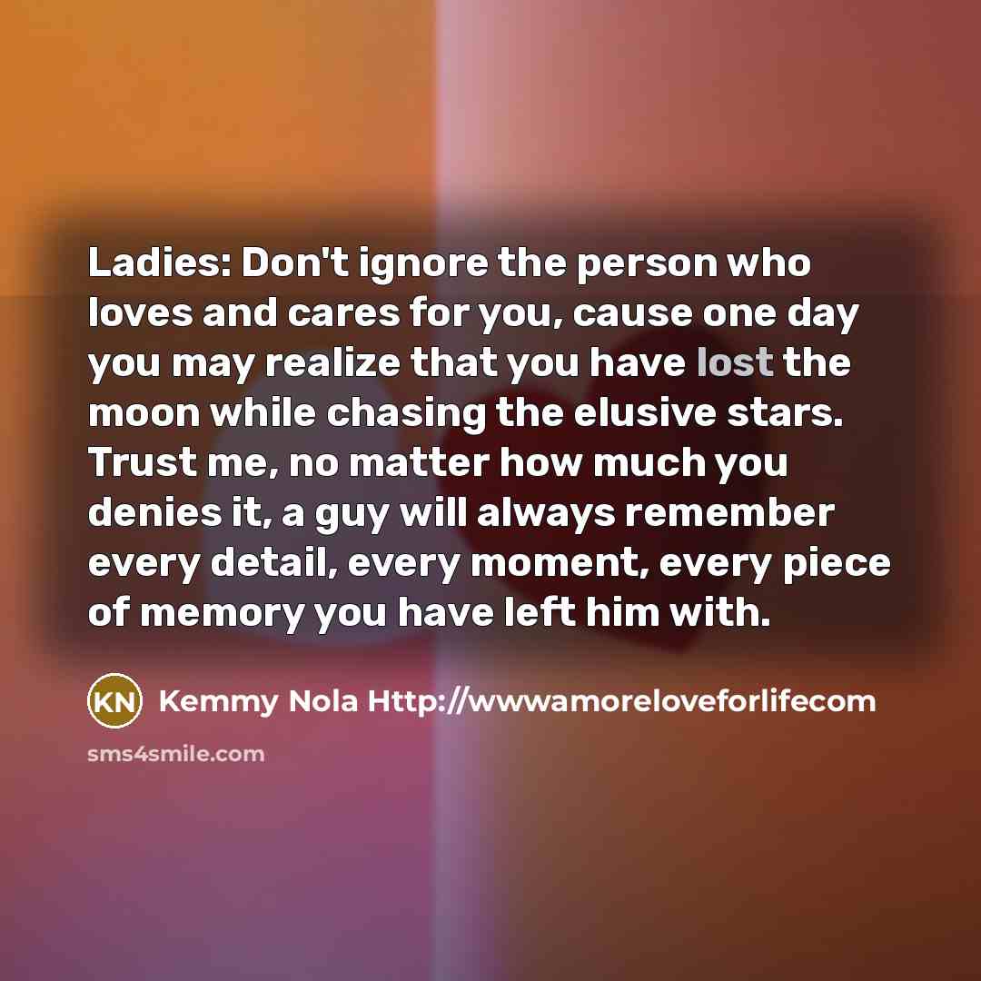 “Ladies: Don't ignore the person who loves and cares for…” quote by Kemmy Nola Http://wwwamoreloveforlifecom