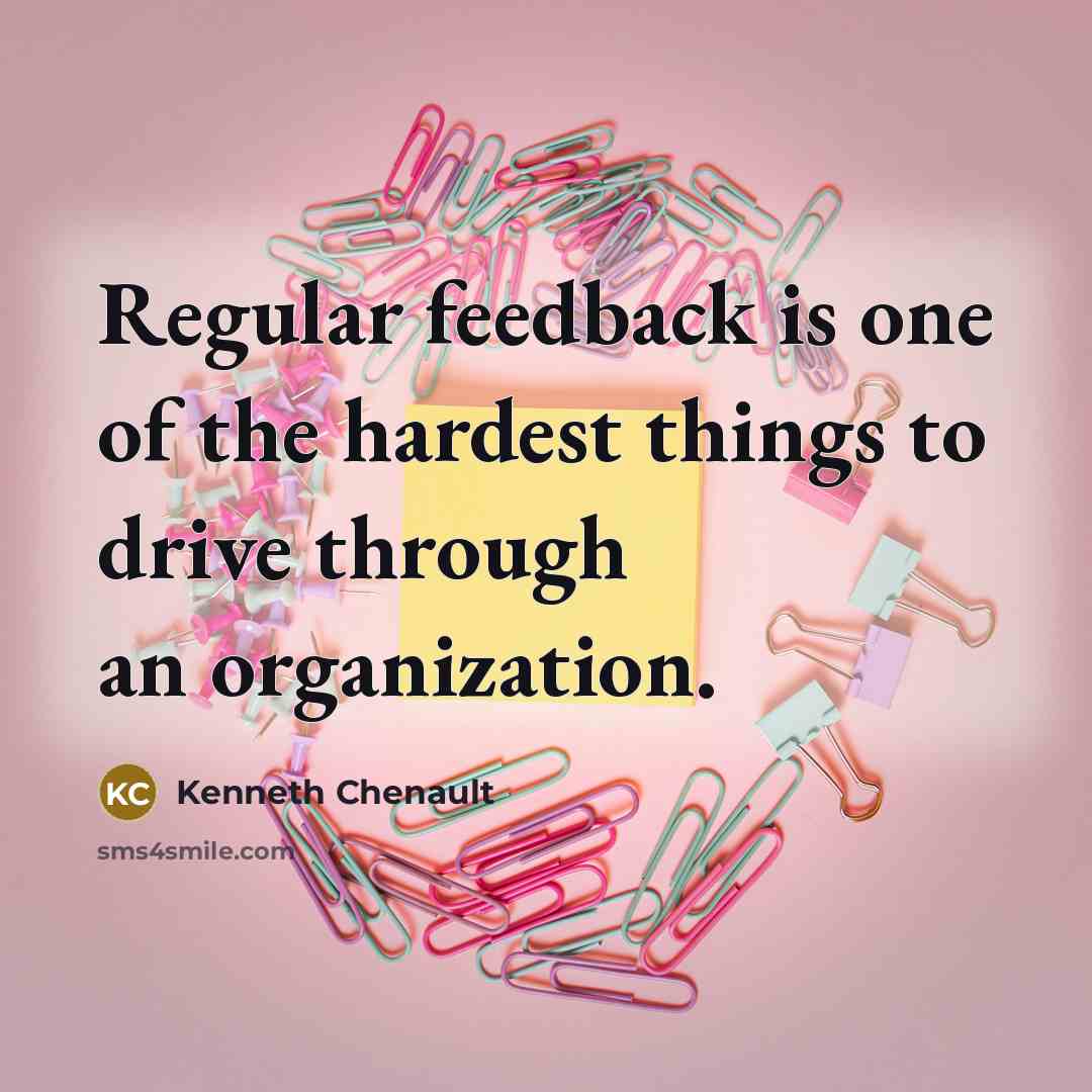 “Regular feedback is one of the hardest things to drive…” quote by Kenneth Chenault