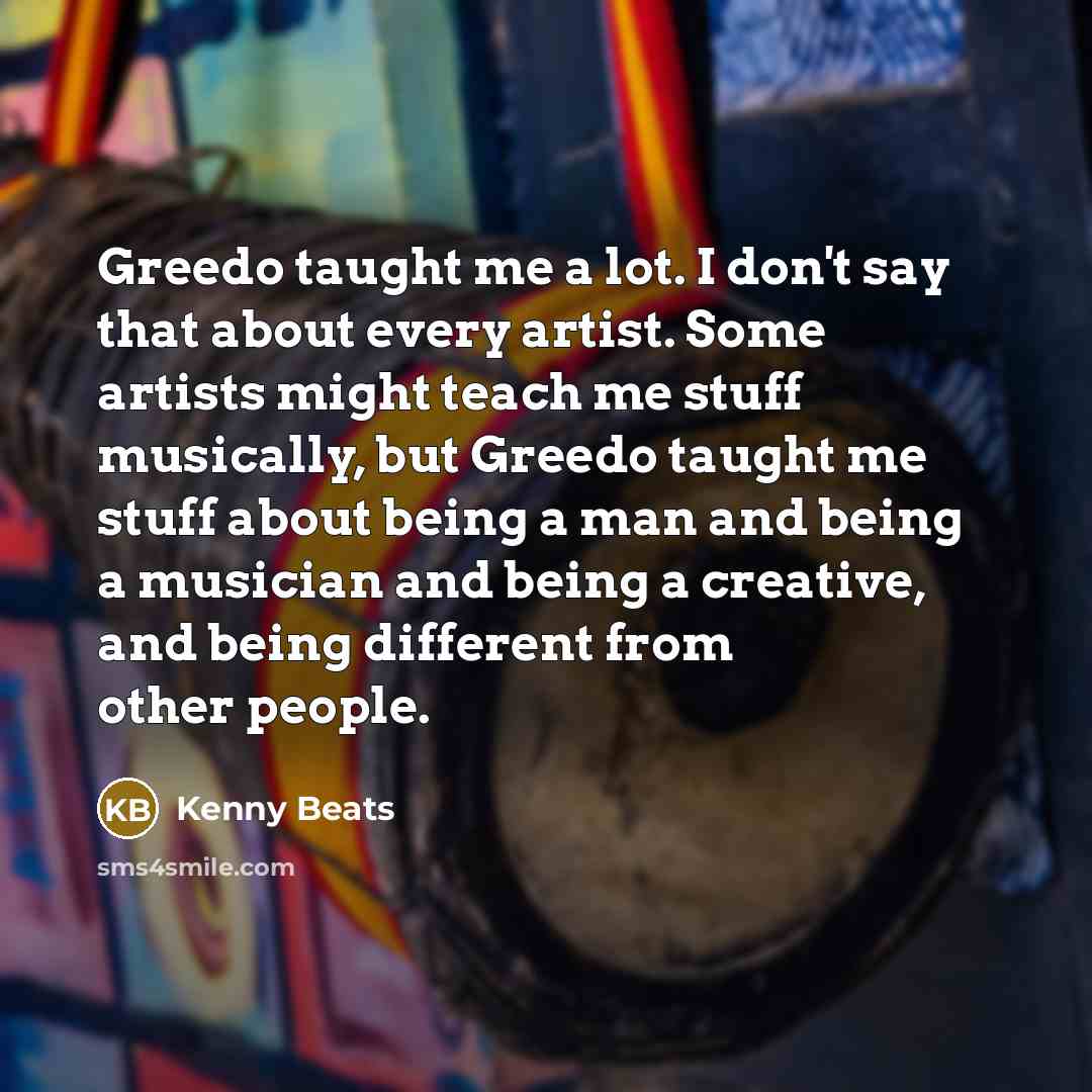 “Greedo taught me a lot. I don't say that about…” quote by Kenny Beats