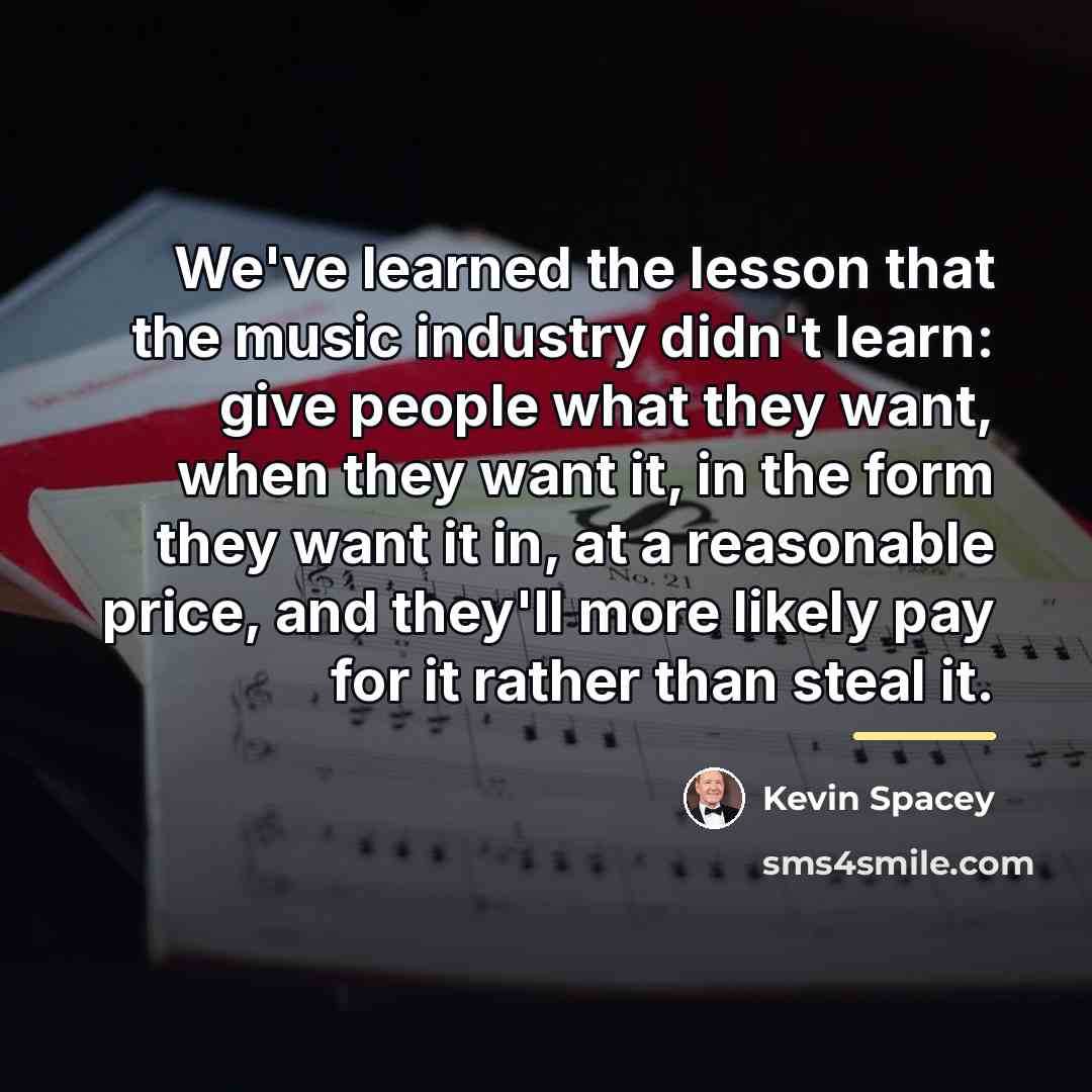 “We've learned the lesson that the music industry didn't learn:…” quote by Kevin Spacey