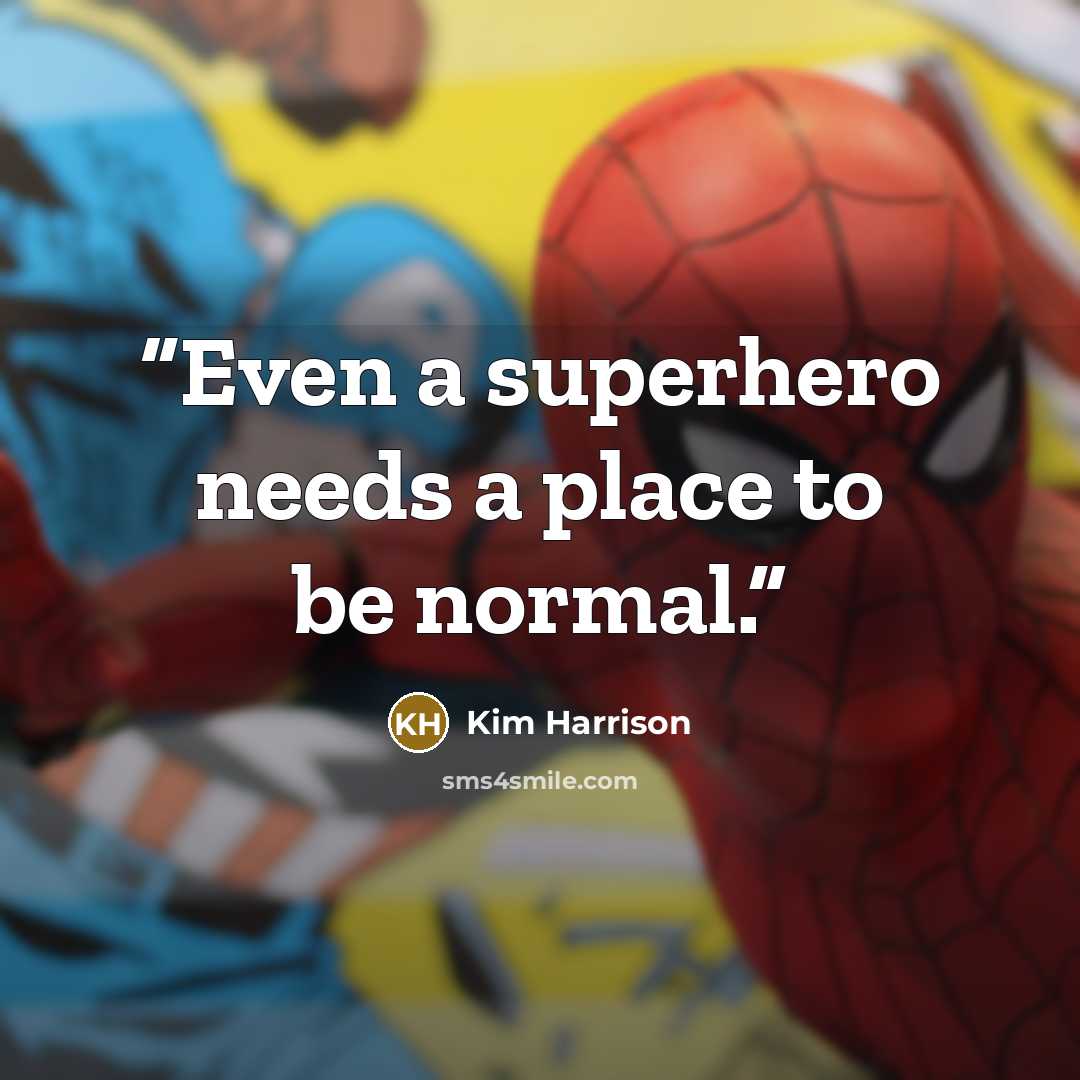 “Even a superhero needs a place to be normal.” quote by Kim Harrison