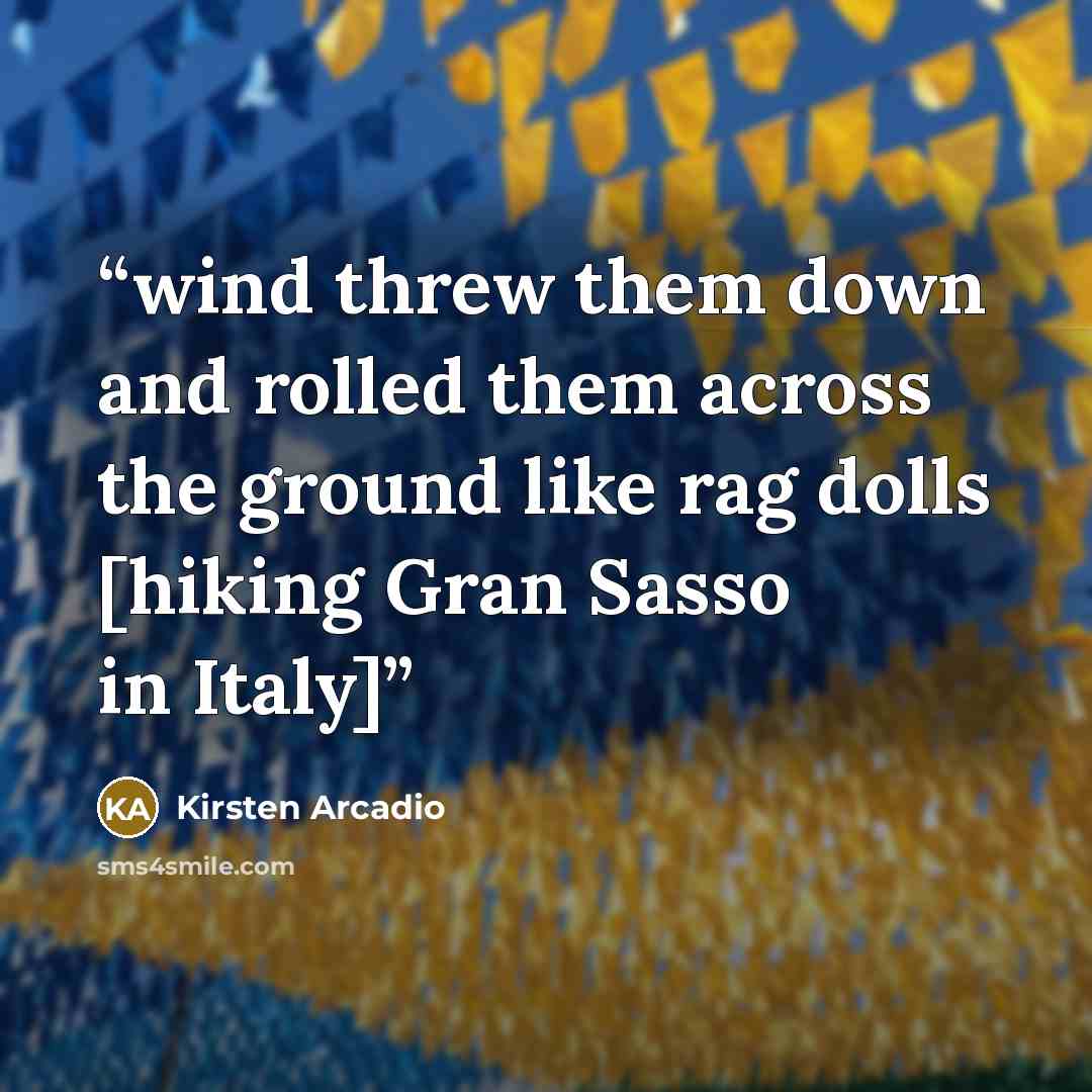 “wind threw them down and rolled them across the ground like rag dolls [hiking Gran Sasso in Italy]” quote by Kirsten Arcadio