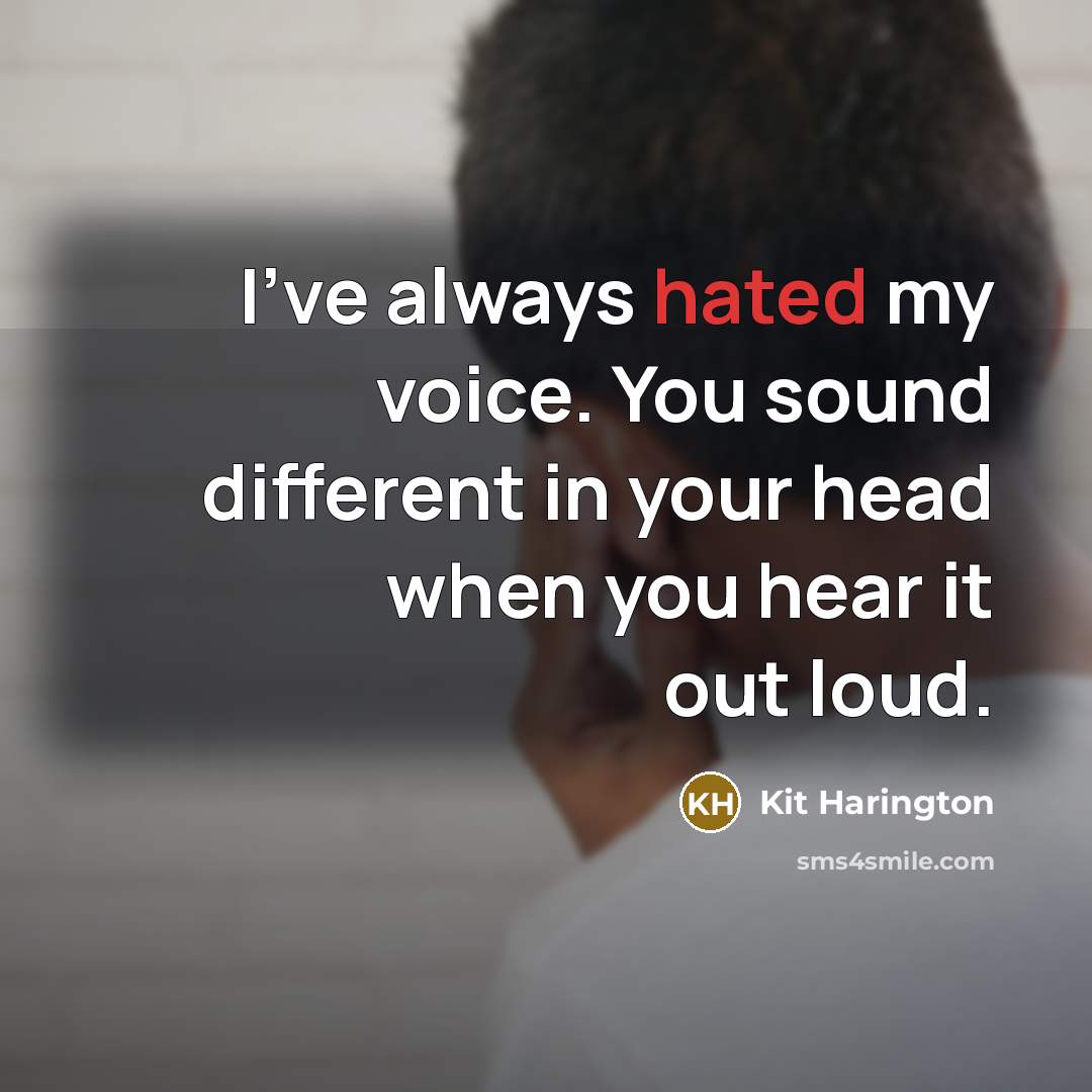 “I've always hated my voice. You sound different in your…” quote by Kit Harington