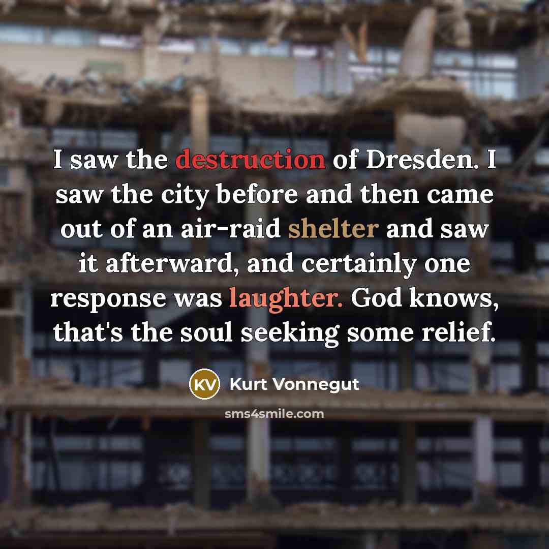 “I saw the destruction of Dresden. I saw the city…” quote by Kurt Vonnegut