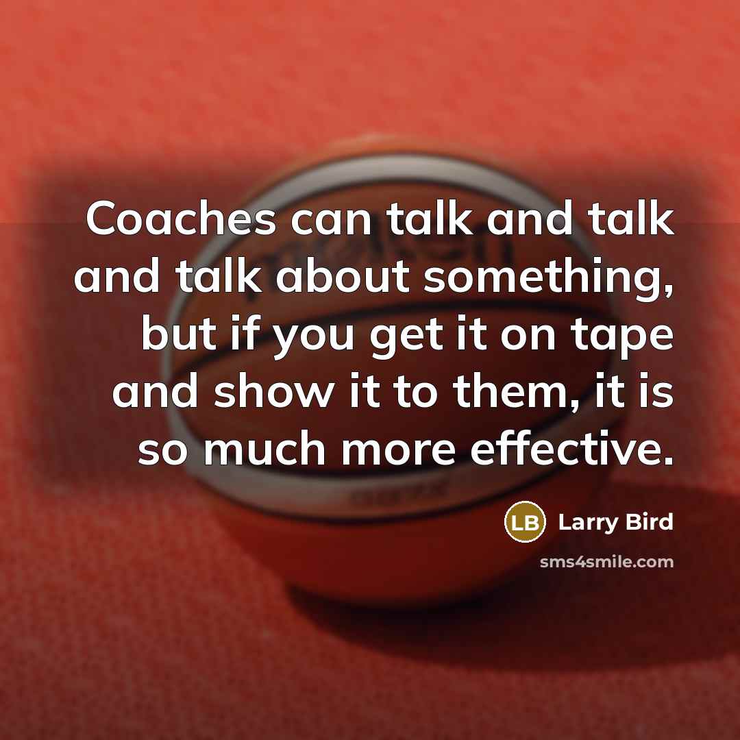 “Coaches can talk and talk and talk about something, but…” quote by Larry Bird
