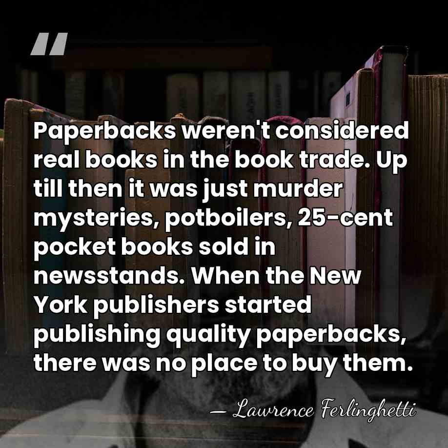 Paperbacks weren't considered real books in the book trade. Up till then&hellip; - Lawrence Ferlinghetti