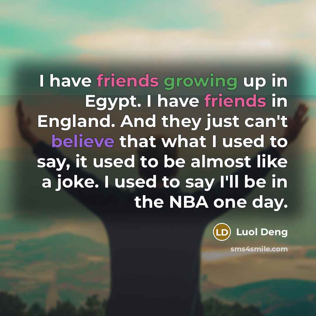 “I have friends growing up in Egypt. I have friends…” quote by Luol Deng