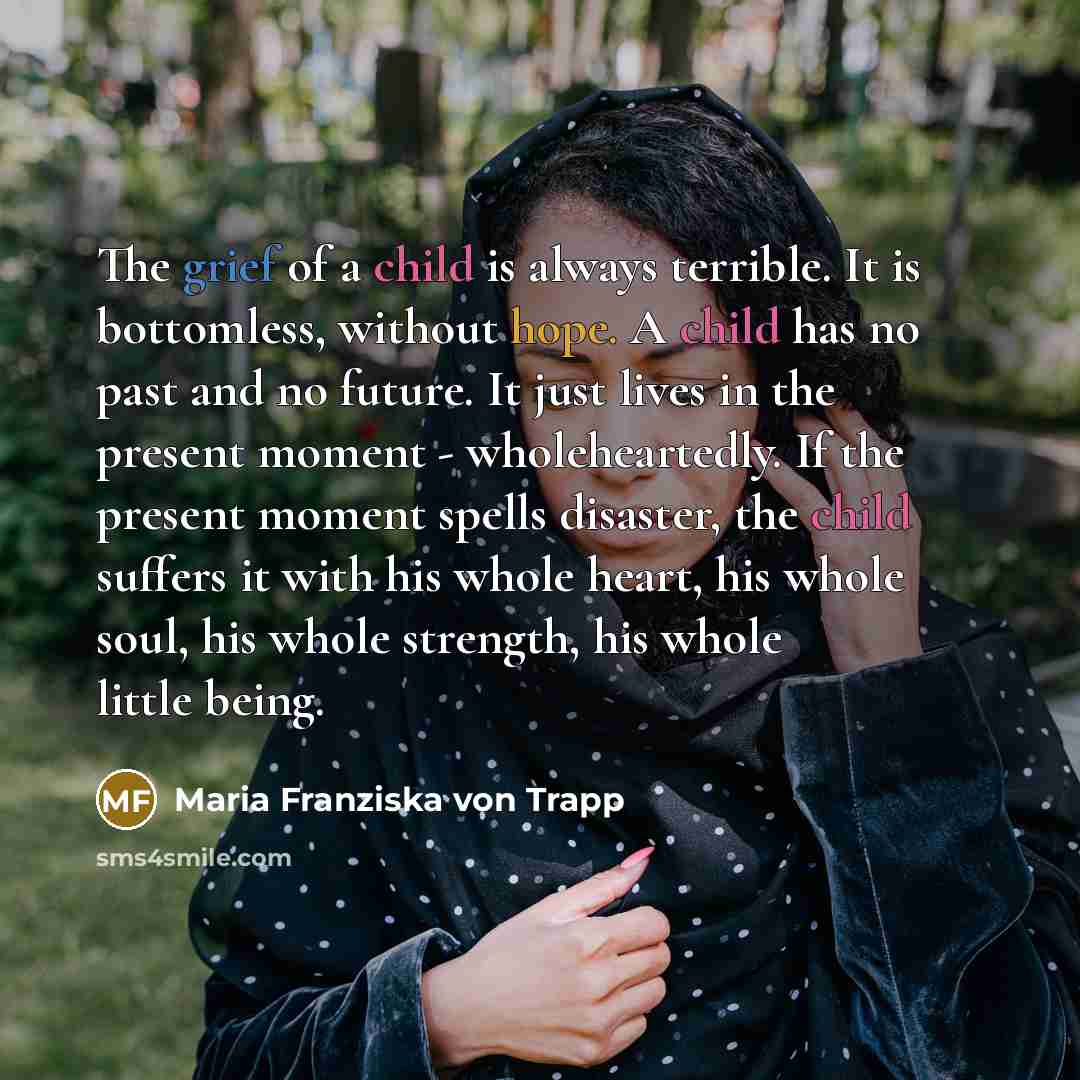 “The grief of a child is always terrible. It is…” quote by Maria Franziska von Trapp