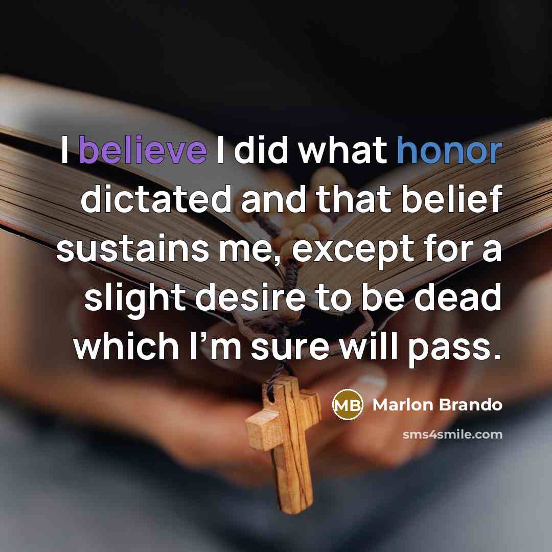“I believe I did what honor dictated and that belief…” quote by Marlon Brando