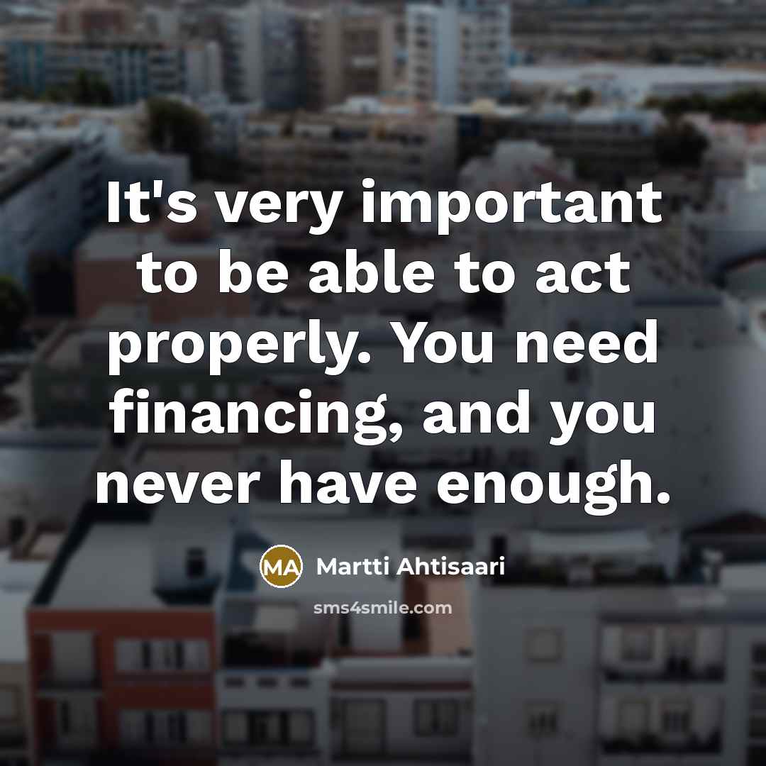 “It's very important to be able to act properly. You…” quote by Martti Ahtisaari