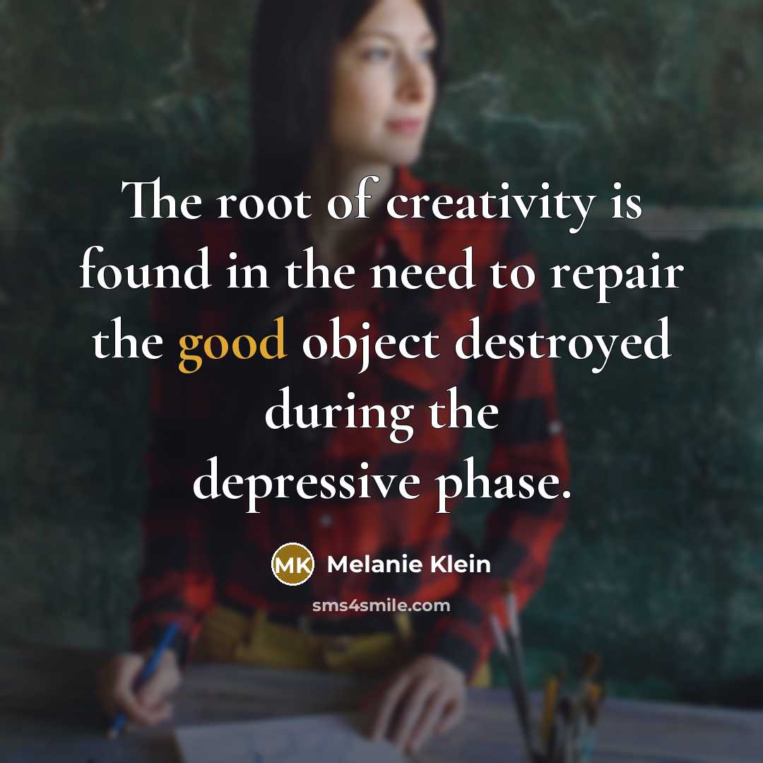 “The root of creativity is found in the need to…” quote by Melanie Klein
