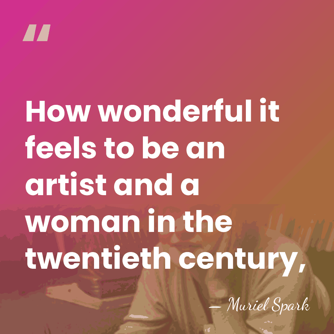 How wonderful it feels to be an artist and a woman in&hellip; - Muriel Spark