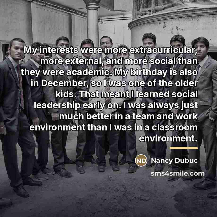 “My interests were more extracurricular, more external, and more social…” quote by Nancy Dubuc