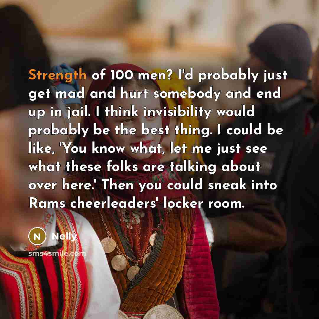 “Strength of 100 men? I'd probably just get mad and…” quote by Nelly