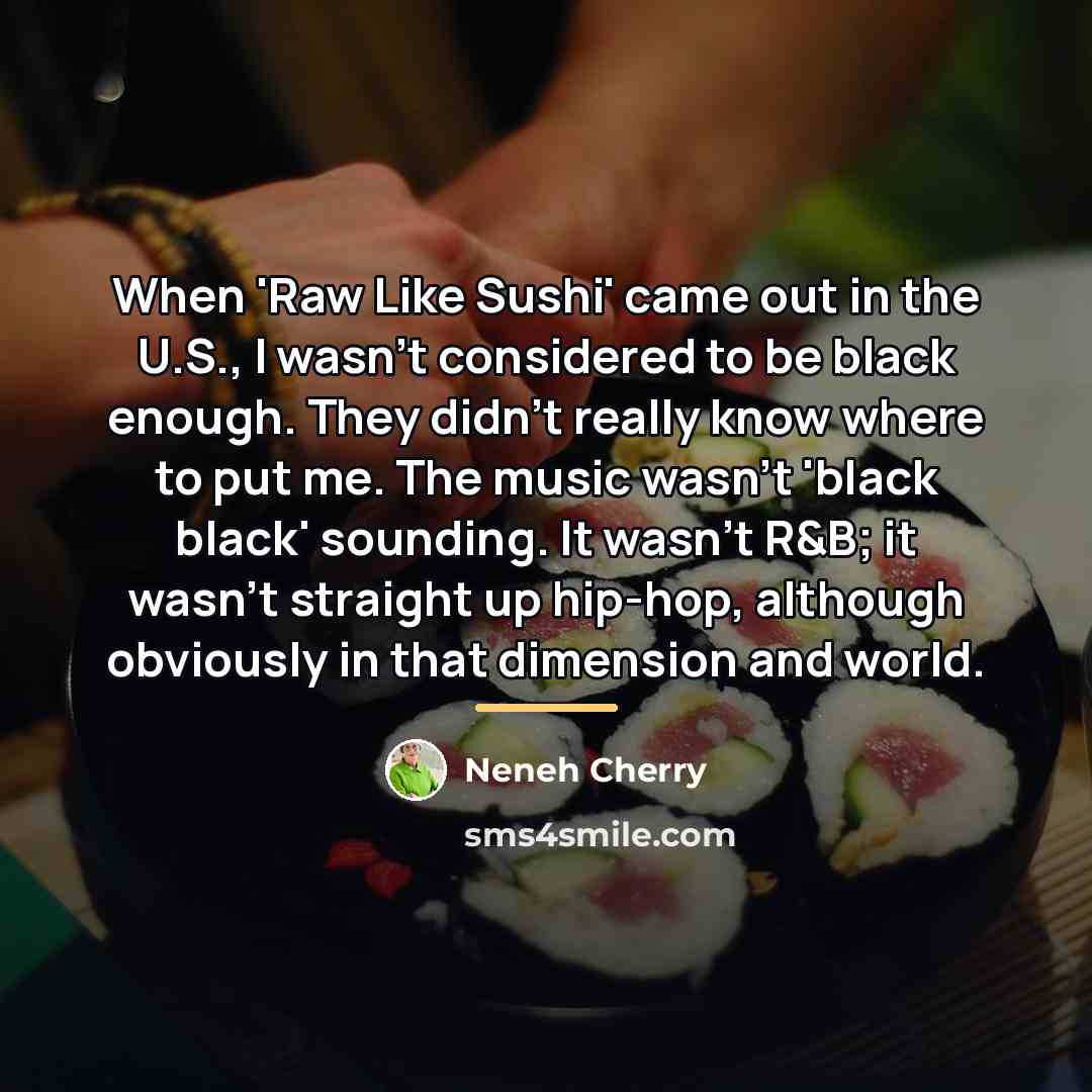 “When 'Raw Like Sushi' came out in the U.S., I…” quote by Neneh Cherry